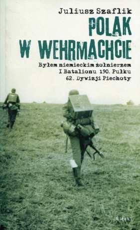 Polak w Wehrmachcie - Juliusz Szaflik