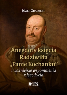 Anegdoty księcia Radziwiłła. Panie Kochanku i ważniejsze wspomnienia z jego życia