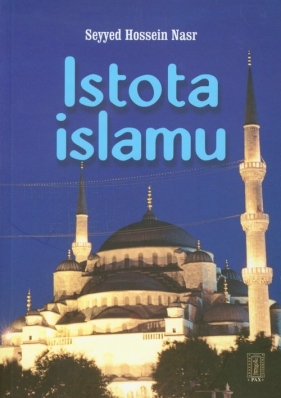 Istota islamu - Nasr Seyyed Hossein