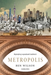Metropolis. Największy wynalazek ludzkości - Ben Wilson