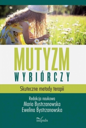 Mutyzm wybiórczy. Skuteczne metody terapii w.2 - Maria Bystrzanowska, Ewelina Bystrzanowska