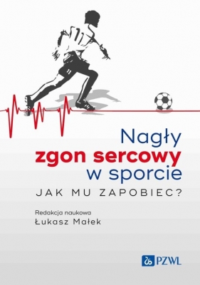 Nagły zgon sercowy w sporcie. Jak mu zapobiec? - Łukasz Małek