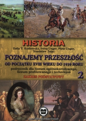 Poznajemy przeszłość od początku XVIII w. do 1939 r. Podręcznik Część 2 Zakres podstawowy - Kozłowska Zofia T., Unger Irena, Unger Piotr, Zając Stanisław