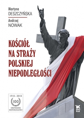 Kościół na straży polskiej niepodległości - Deszczyńska Martyna, Andrzej Nowak