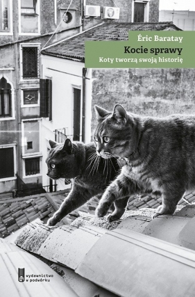 Kocie sprawy Koty tworzą swoją historię / W podwórku - Baratay Eric