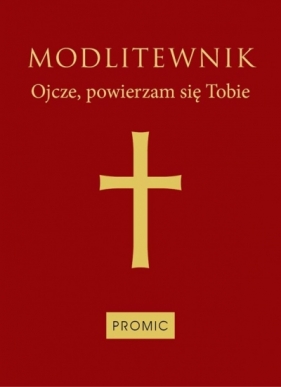 Modlitewnik. Ojcze, powierzam się Tobie (okładka czerwona) - Opracowanie zbiorowe