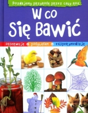 W co się bawić Pomysły na cały rok