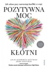 Pozytywna moc kłótni Jak udane pary zamieniają konflikt w więź Julie Schwartz Gottman, John M. Gottman