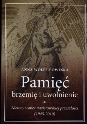 Pamięć Brzemię i uwolnienie. - Anna Wolff-Powęska