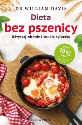 Dieta bez pszenicy. Jak pozbyć się pszennego brzucha i być zdrowym - William Davis