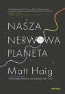 Nasza nerwowa planeta Haig Matt