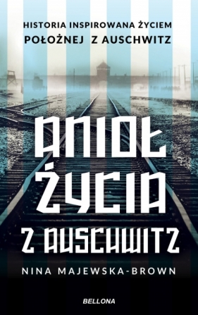 Anioł życia z Auschwitz. Historia inspirowana życiem Położnej z Auschwitz (wydanie pocketowe) - Nina Majewska-Brown