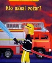 Kto ugasi pożar - Felicity Brooks
