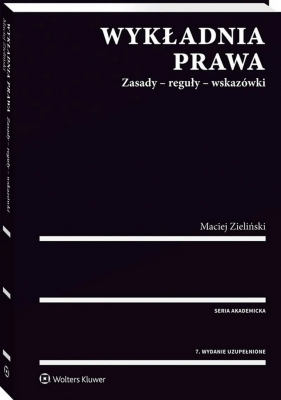 Wykładnia prawa. Zasady - reguły - wskazówki - Maciej Zieliński