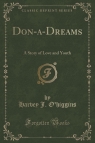 Don-a-Dreams A Story of Love and Youth (Classic Reprint) O'higgins Harvey J.