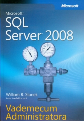 Microsoft SQL Server 2008 Vademecum Administratora - Stanek William R.