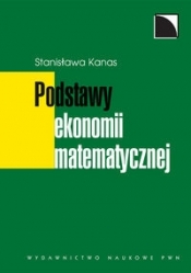 Podstawy ekonomii matematycznej - Stanisława Kanas