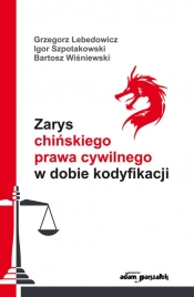 Zarys chińskiego prawa cywilnego w dobie kodyfikacji - Lebedowicz Grzegorz, Szpotakowski Igor, Wiśniewski Bartosz