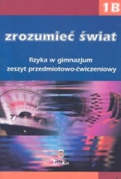 Zrozumieć świat 1B Fizyka Zeszyt przedmiotowo-ćwiczeniowy - Maria Rozenbajgier, Ryszard Rozenbajgier