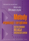 Metody organizacji i zarządzania Kształtowanie relacji organizacyjnych