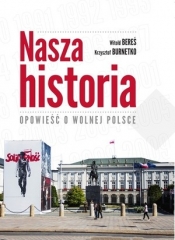 Nasza Historia. Opowieść o wolnej Polsce