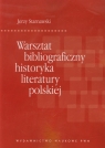 Warsztat bibliograficzny historyka literatury polskiej Starnawski Jerzy