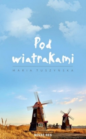 Pod wiatrakami - Maria Tuszyńska