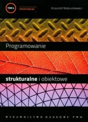 Programowanie strukturalne i obiektowe Tom 1 - Wojtuszkiewicz Krzysztof