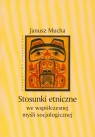 Stosunki etniczne we współczesnej myśli socjologicznej Mucha Janusz