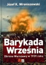 Barykada września Obrona Warszawy w 1939 roku Wroniszewski Józef K.