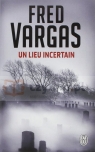 LF Vargas, Un lieu incertain Fred Vargas