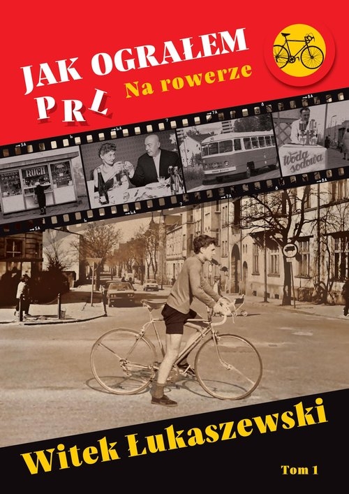 Jak ograłem PRL. Na rowerze. Tom 1