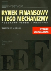 Rynek finansowy i jego mechanizmy Podstawy teorii i praktyki - Dębski Wiesław