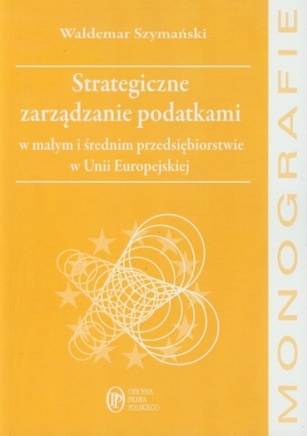 Strategiczne zarządzanie podatkami - Szymański Waldemar