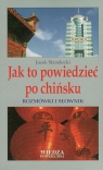 Jak to powiedzieć po chińsku Rozmówki i słownik Jacek Strzelecki