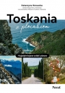 Toskania z plecakiem. Najpiękniejsze szlaki piesze Katarzyna Nowacka