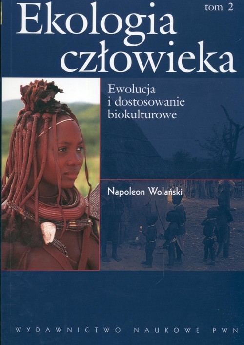 Ekologia człowieka Tom 2 Ewolucja i dostosowanie biokulturowe