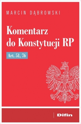 Komentarz do Konstytucji RP art. 51, 76 - Marcin Dąbrowski