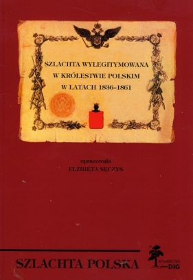 Szlachta wylegitymowana w Królestwie Polskim w latach 1836 - 1861 - Sęczys Elżbieta