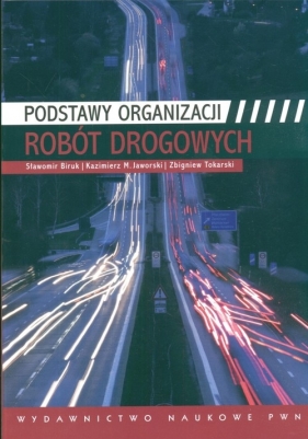 Podstawy organizacji robót drogowych - Biruk Sławomir