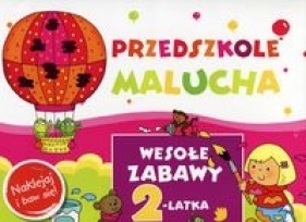 Przedszkole Malucha Wesołe zabawy 2-latka - Joanna Myjak, Elżbieta Lekan