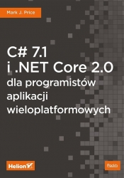 C# 7.1 i .NET Core 2.0 dla programistów aplikacji wieloplatformowych - Mark J. Price
