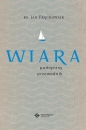 Wiara. Praktyczny przewodnik - Jan Frąckowiak