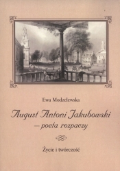 August Antoni Jakubowski - poeta rozpaczy