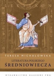 Literatura polskiego średniowiecza Leksykon - Michałowska Teresa