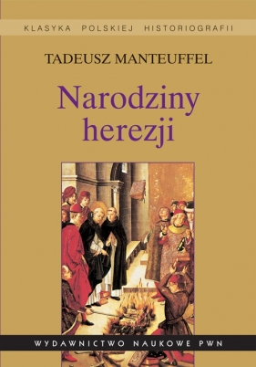Narodziny herezji - Manteuffel Tadeusz