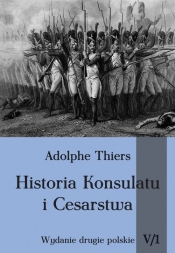 Historia konsulatu i Cesarstwa Tom 5 Część 1 - Thiers Adolphe