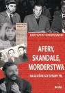 Afery, skandale, morderstwa Najgłośniejsze sprawy PRL Krzysztof Drozdowski