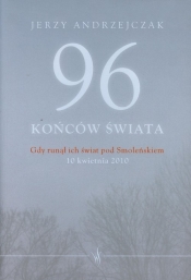96 końców świata Gdy runął ich świat pod Smoleńskiem - Andrzejczak Jerzy