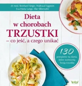 Dieta w chorobach trzustki – co jeść, a czego unikać. 130 przepisów na dania, które wzmocnią Twoją trzustkę - Reinhard Singer, Waltraud Eggstein, Eva-Maria Lange